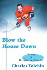 Blow the House Down The Story of My Double Lung Transplant cover image