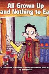 All Grown Up and Nothing to Eat A Guide to Cooking and Entertaining for College Students cover image