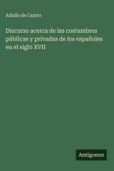 Discurso acerca de las costumbres públicas y privadas de los españoles en el siglo XVII cover image