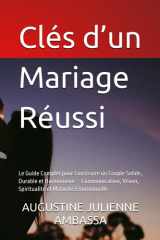 Clés d’un Mariage Réussi: Le Guide Complet pour Construire un Couple Solide, Durable et Harmonieux — Communication, Vision, Spiritualité et Maturité ... Guides pour couples) (French Edition) cover image