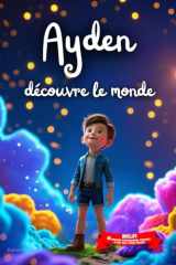 Ayden découvre le monde: Livre personnalisé prénom, mini-histoires magiques, aventures, confiance en soi, leçons de vie, affirmations positives, ... paisible : Ayden (French Edition) cover image