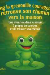 Benny la grenouille courageuse retrouve son chemin vers la maison: Livres d'histoires pour enfants | Une aventure dans le bayou sur le courage, la ... Storybooks in French) (French Edition) cover image
