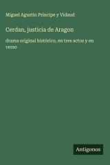 Cerdan, justicia de Aragon - drama original histórico, en tres actos y en verso cover image