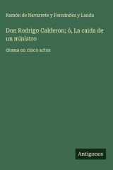 Don Rodrigo Calderon; ó, La caida de un ministro - drama en cinco actos cover image
