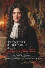 Les Archives Secrètes de la Police : La Reynie - Tome II: Le Complot de l’Écureuil - Le Voleur à la Double Vie - Le Secret de l’Hôtel de M… (French Edition) cover image