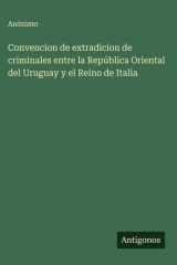 Convencion de extradicion de criminales entre la República Oriental del Uruguay y el Reino de Italia cover image