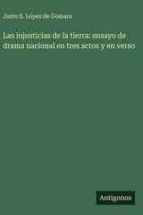 Las injusticias de la tierra - ensayo de drama nacional en tres actos y en verso cover image