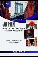 Japon Guide de voyage 2026 Pour les introvertis: Choses à savoir avant de partir au Japon (French Edition) cover image