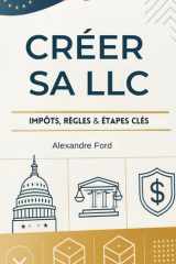 Créer Sa LLC: Impôts, Règles & Étapes Clés (French Edition) cover image