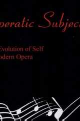 Operatic Subjects The Evolution of Self in Modern Opera cover image