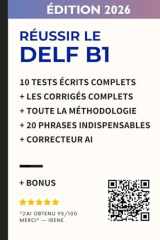Réussir le DELF B1 – spécial production écrite: 10 tests écrits complets avec corrigés détaillés + correcteur AI + 20 phrases indispensables pour l’écrit (New Edition) (French Edition) cover image