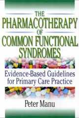 The Pharmacotherapy of Common Functional Syndromes: Evidence-Based Guidelines for Primary Care Practice cover image
