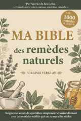 Ma bible des remèdes naturels: +1000 solutions pour soulager mal de dos, stress, insomnies, fatigue, troubles digestifs… grâce à des remèdes oubliés qui ont traversé les siècles (French Edition) cover image