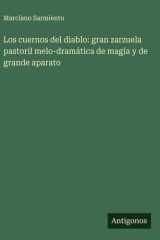 Los cuernos del diablo: gran zarzuela pastoril melo-dramática de magía y de grande aparato cover image