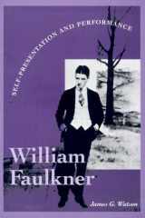 William Faulkner: Self-Presentation and Performance (Literary Modernism cover image