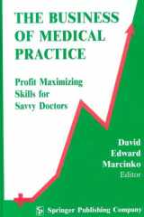 The Business of Medical Practice: Profit Maximizing Skills for Savvy Doctors cover image