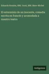 El exterminio de un inocente, comedia escrita en francés y acomodada a nuestro teatro cover image