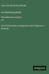 La leyenda patria - Precedida de un juicio crt́icio del laureado y malogrado poeta Olegario V. Andrade cover image