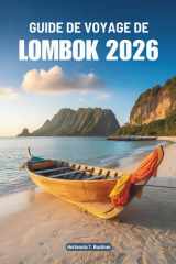 GUIDE DE VOYAGE DE LOMBOK 2026: À la découverte des traditions insulaires, des sites pittoresques et du confort quotidien de l'Indonésie (French Edition) cover image