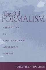 The Old Formalism: Character and Contemporary American Poetry cover image