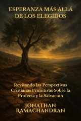 ESPERANZA MÁS ALLÁ DE LOS ELEGIDOS - Revisando las Perspectivas Cristianas Primitivas Sobre la Profecía y la Salvación cover image