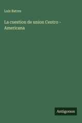La cuestion de union Centro - Americana cover image