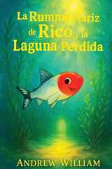 La Rummy Nariz de Rico y la Laguna Perdida - Una Inmersión Audaz en una Laguna Misteriosa Donde Se Revela un Secreto Oculto para Sanar Las Aguas cover image