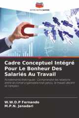 Cadre Conceptuel Intégré Pour Le Bonheur Des Salariés Au Travail: Fondements théoriques : Comprendre les relations entre le climat organisationnel ... travail décent et l'emploi. (French Edition) cover image