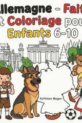 Allemagne - Faits et Coloriage pour Enfants 6-10: Berlin, Munich, châteaux de contes, Forêt-Noire, bretzels et plus encore (French Edition) cover image