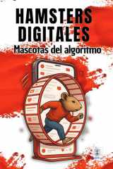 Hámsters Digitales - Mascotas del algoritmo en un mundo donde tu salud mental, tu privacidad y tu atención están en peligro. Una mirada brutal a la era digital. cover image