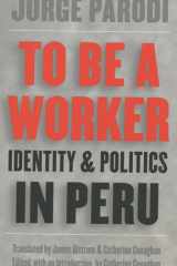 To Be a Worker: Identity and Politics in Peru (Latin America in Translation/en Traducción/em Tradução) cover image