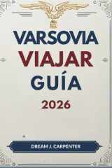 GUÍA DE VIAJES DE VARSOVIA 2026: Un viaje a través del tiempo: De las raíces reales a la cultura contemporánea (Spanish Edition) cover image