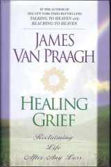 Healing Grief Reclaiming Life After Any Loss cover image