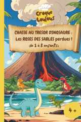 CHASSE AU TRESOR DINOSAURE : les ROSES DES SABLES perdues !: A partir de 4 ans (1 à 8 enfants) (French Edition) cover image