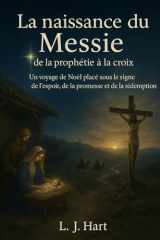 La naissance du Messie : de la prophétie à la croix: Un voyage de Noël placé sous le signe de l'espoir, de la promesse et de la rédemption (French Edition) cover image