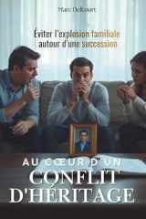 Au cœur d'un conflit d'héritage: éviter l’explosion familiale autour d’une succession (French Edition) cover image