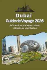 Dubaï Guide de Voyage 2026 - Informations pratiques, culture, attractions, planification (French Edition) cover image