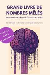 GRAND LIVRE DE NOMBRES MÊLÉS: OBSERVATION & RAPIDITÉ • CERVEAU AGILE (60 Défis de Recherche Numérique & Solutions) (French Edition) cover image