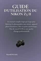 Guide D'utilisation Du Nikon Z5 II: Un manuel complet étape par étape pour Maîtriser la photographie sans miroir, appareil photo Paramètres, Mise au ... d'image professionnelle (French Edition) cover image