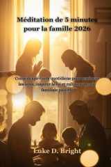 Méditation de 5 minutes pour la famille 2026: Conseils spirituels quotidiens pour renforcer les liens, inspirer la foi et cultiver une vie familiale paisible (French Edition) cover image