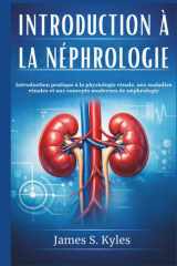 INTRODUCTION À LA NÉPHROLOGIE: Introduction pratique à la physiologie rénale, aux maladies rénales et aux concepts modernes de néphrologie (French Edition) cover image