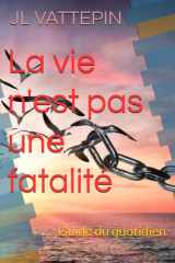 La vie n'est pas une fatalité: Guide du quotidien (French Edition) cover image