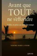 Avant que TOUT ne s’effondre: Veillez et Priez au seuil des temps (French Edition) cover image