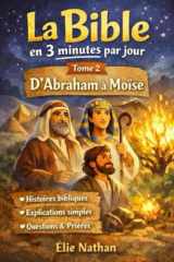 La Bible expliquée simplement en 3 minutes par jour – Tome 2 : Abraham, Joseph, Moïse: Comprendre l’Ancien Testament sans jargon | 45 jours | Lecture ... Bible en 3 minutes par jour) (French Edition) cover image
