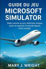 Guide du jeu Microsoft simulator: Volez comme un pro maîtrisez chaque avion et explorez Le monde depuise votre cockpit (French Edition) cover image