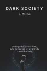 Dark society: Intelligence artificielle, automatisation et avenir du travail humain (French Edition) cover image