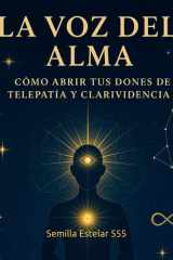 La Voz del Alma: La Voz del Alma Cómo Abrir tus Dones de Telepatía y Clarividencia (Spanish Edition) cover image