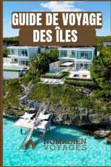 Guide De Voyage Des Îles: Turques-Et-Caïques Un guide pratique, rédigé par des initiés, sur les plages, la culture, la cuisine et les aventures insulaires (French Edition) cover image