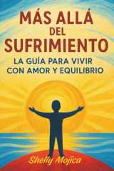 Más Allá del Sufrimiento - Guía para vivir con amor, equilibrio y bienestar integral cover image