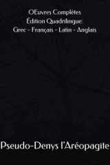 OEuvres Complètes de Pseudo-Denys l'Aréopagite (Ve siècle-VIe siècle) Édition Quadrilingue: Grec - Français - Latin - Anglais (French Edition) cover image